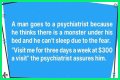 A Man Goes to a Psychiatrist Because He Thinks There's a Monster under His Bed